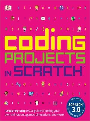 cover image of Coding Projects in Scratch: a Step-by-Step Visual Guide to Coding Your Own Animations, Games, Simulations, and More!